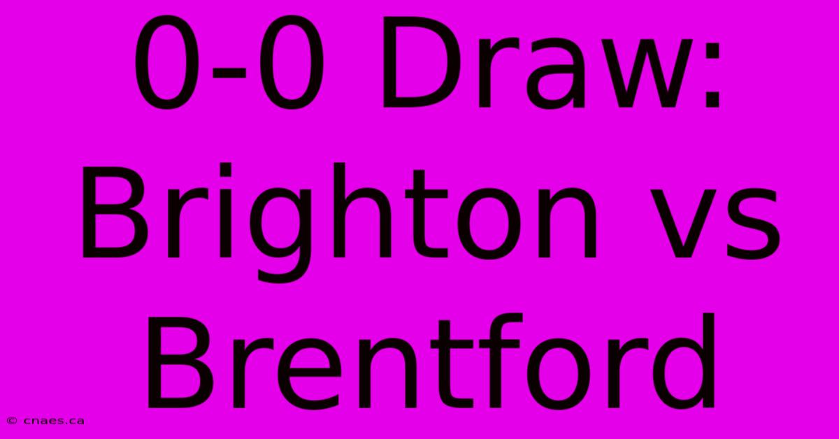 0-0 Draw: Brighton Vs Brentford