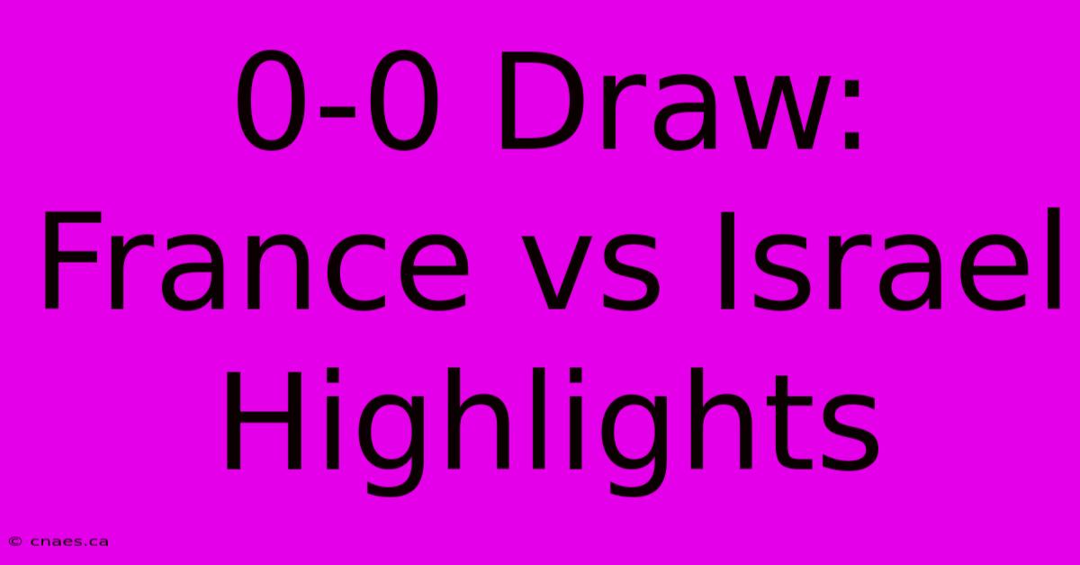 0-0 Draw: France Vs Israel Highlights