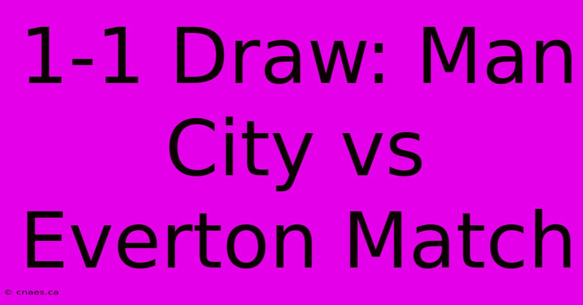 1-1 Draw: Man City Vs Everton Match