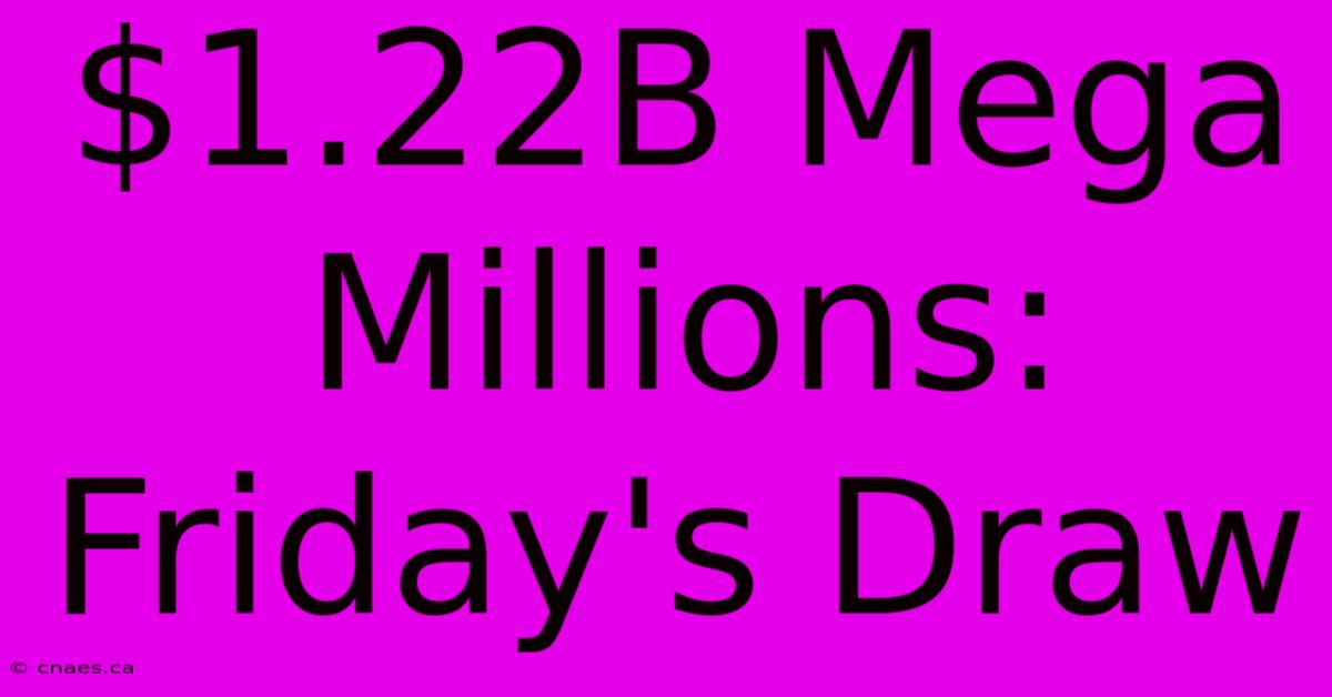 $1.22B Mega Millions: Friday's Draw