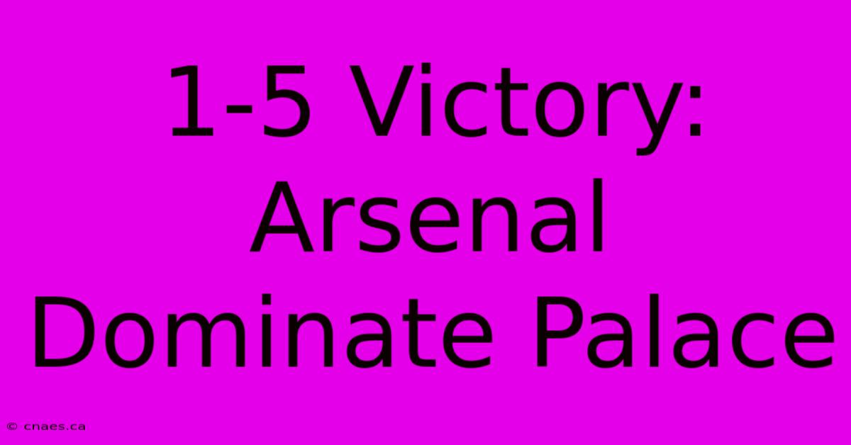 1-5 Victory: Arsenal Dominate Palace