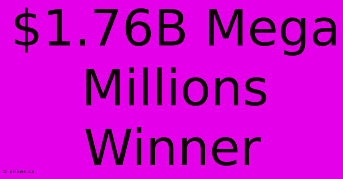 $1.76B Mega Millions Winner