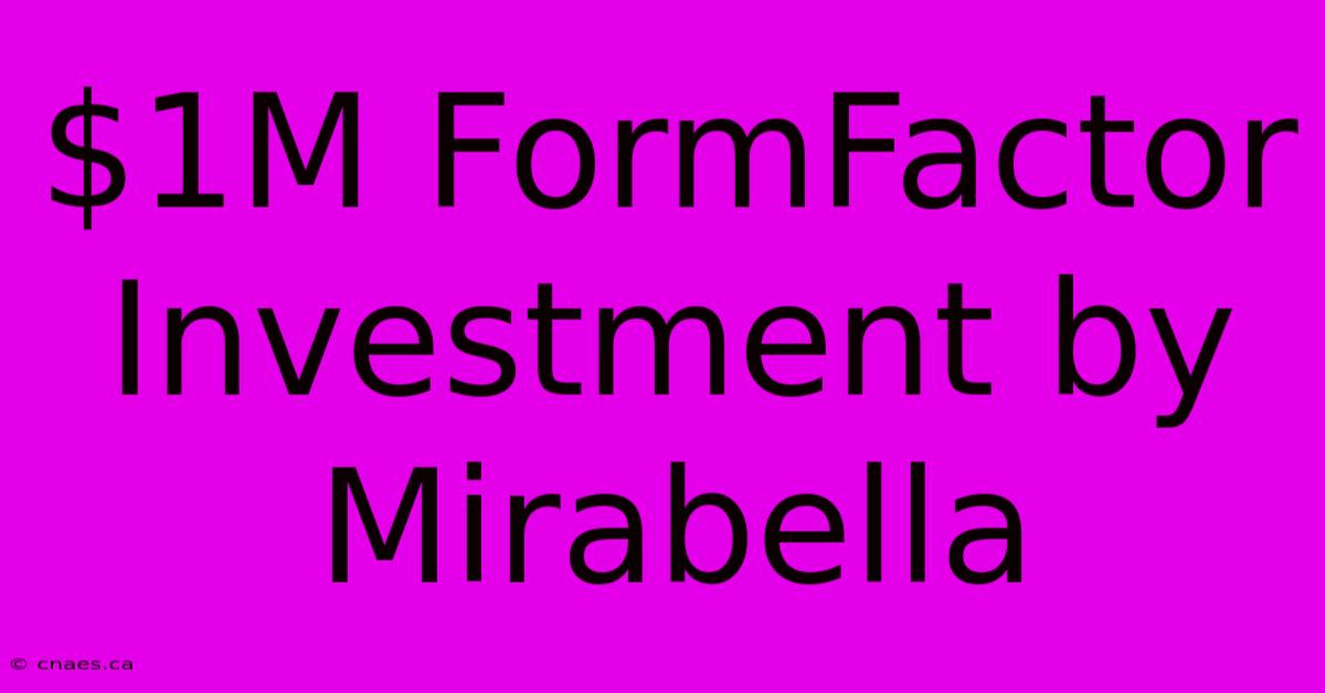 $1M FormFactor Investment By Mirabella