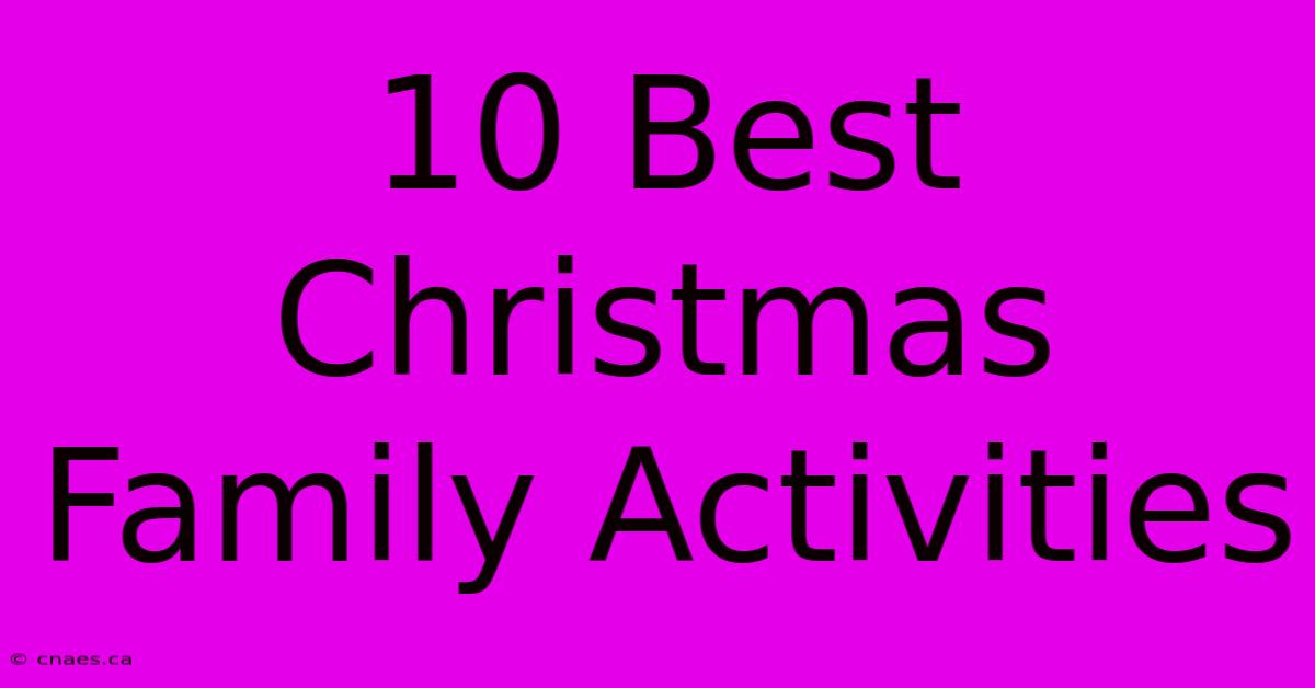 10 Best Christmas Family Activities