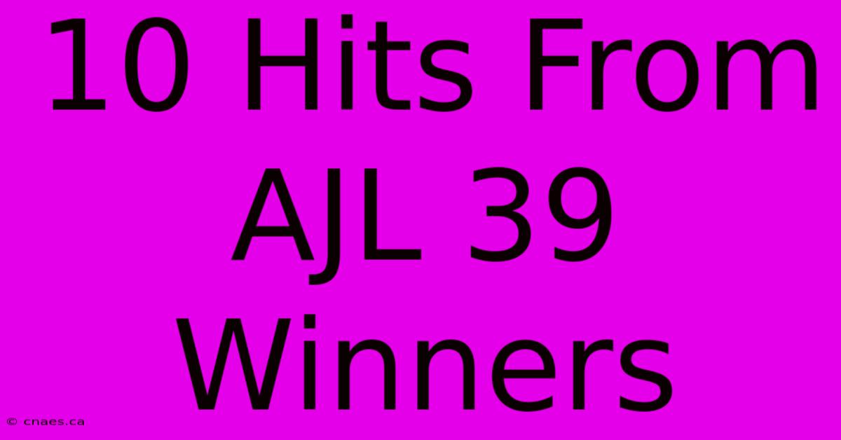 10 Hits From AJL 39 Winners