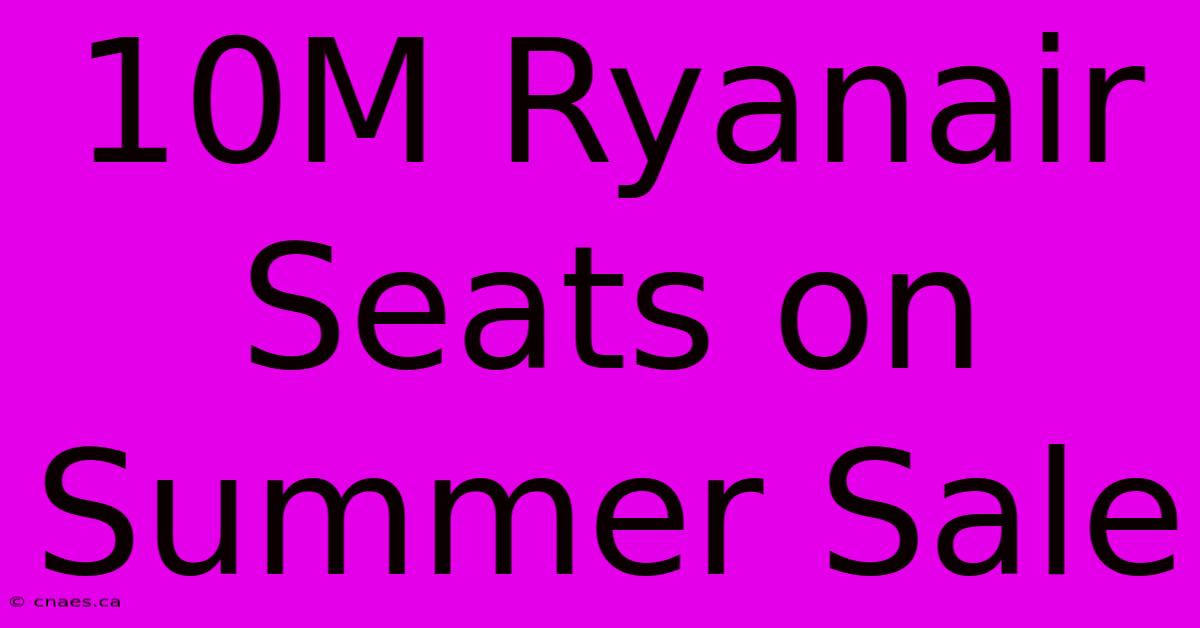 10M Ryanair Seats On Summer Sale