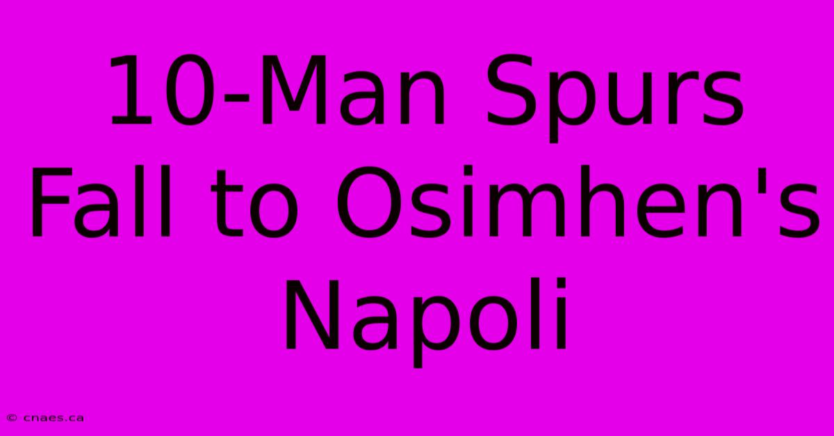 10-Man Spurs Fall To Osimhen's Napoli