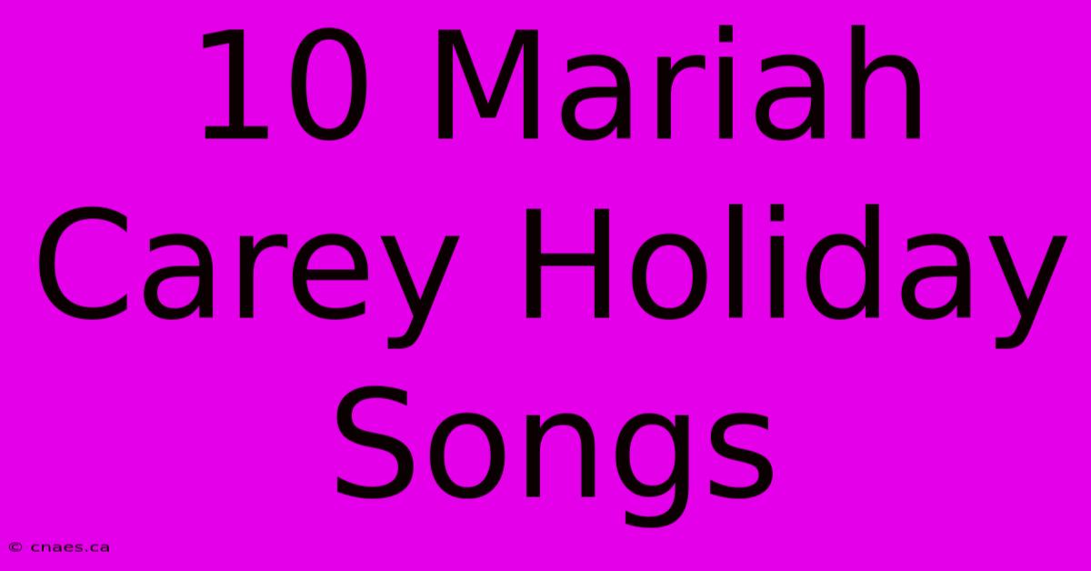 10 Mariah Carey Holiday Songs