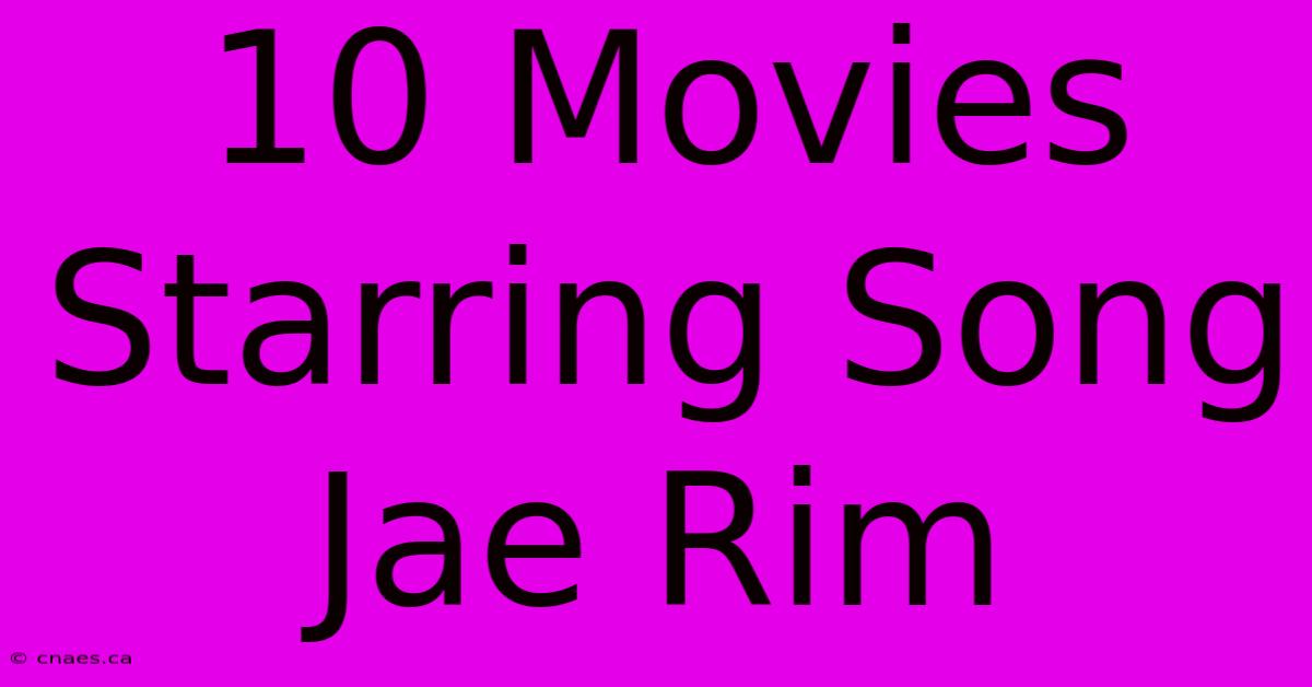 10 Movies Starring Song Jae Rim