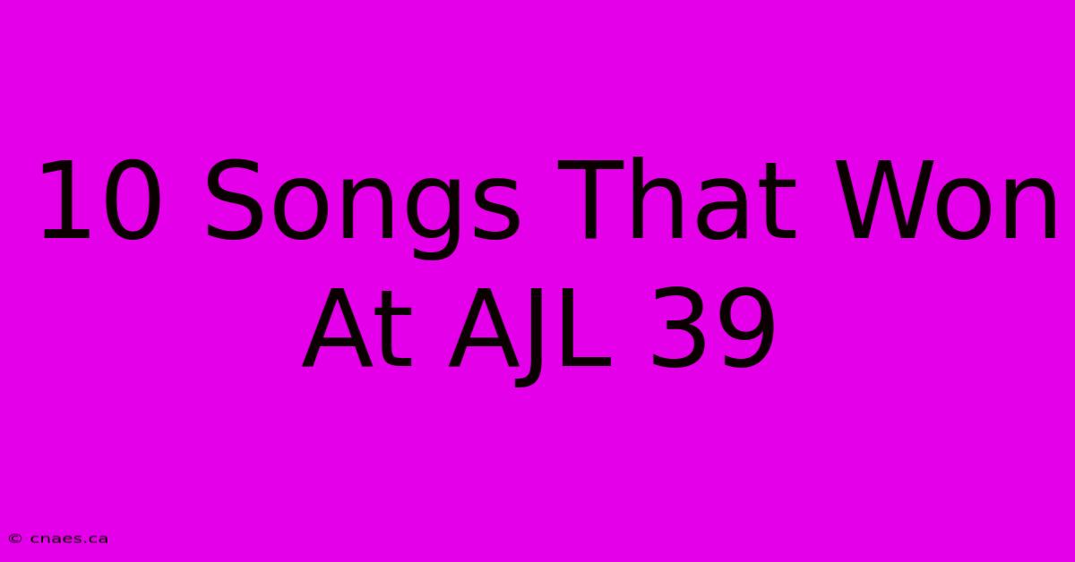 10 Songs That Won At AJL 39