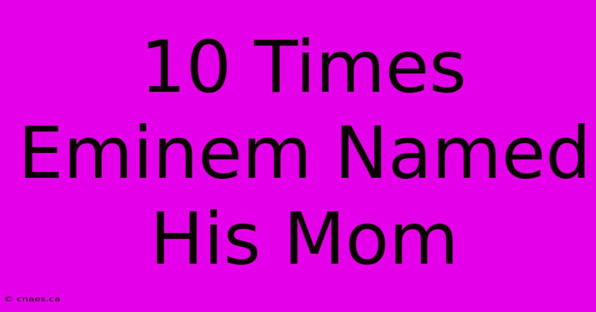 10 Times Eminem Named His Mom