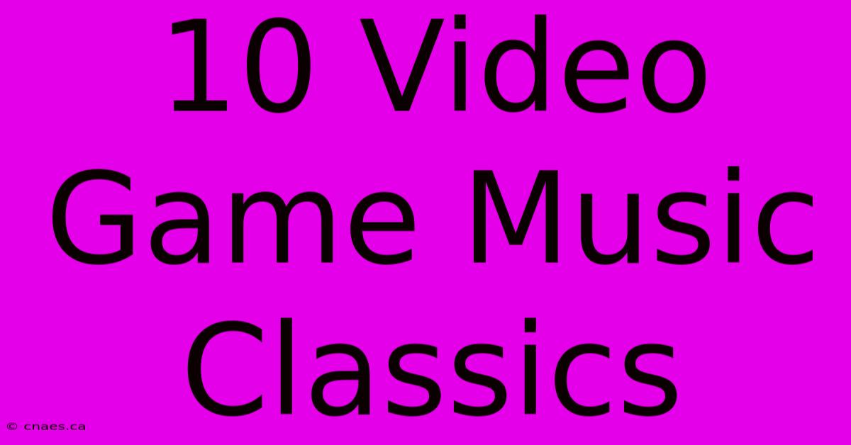 10 Video Game Music Classics