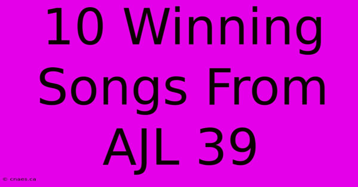 10 Winning Songs From AJL 39