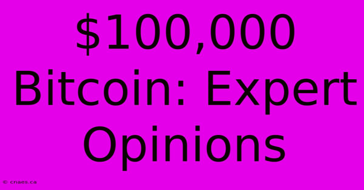 $100,000 Bitcoin: Expert Opinions