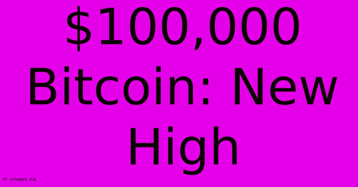 $100,000 Bitcoin: New High