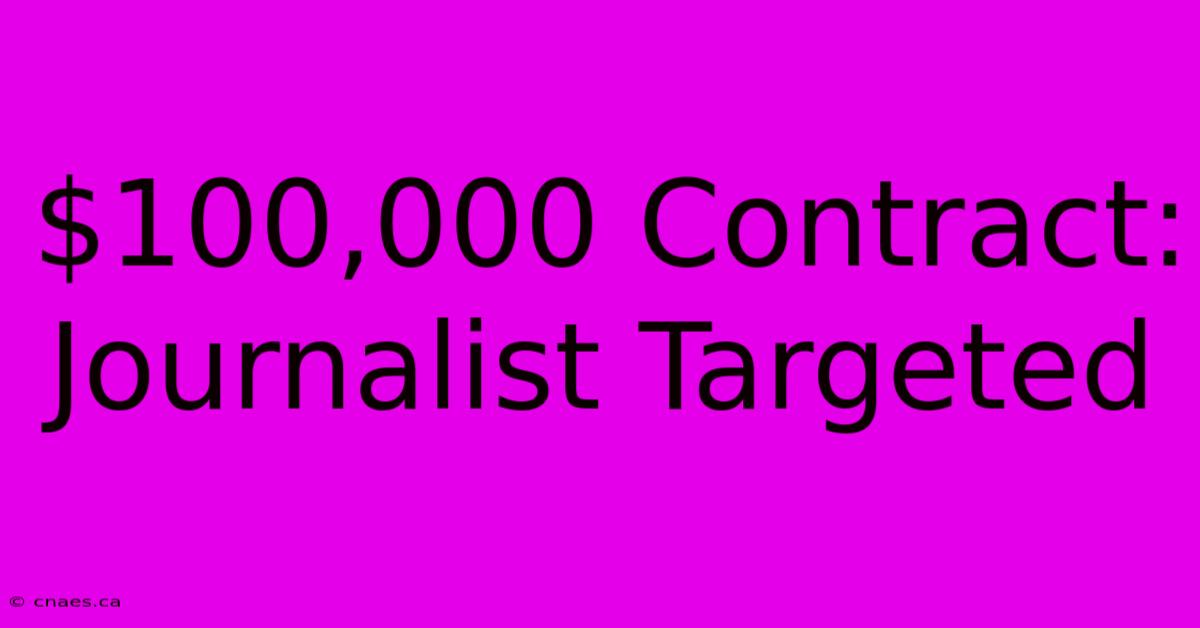 $100,000 Contract: Journalist Targeted