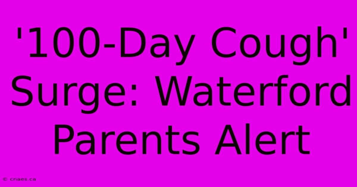 '100-Day Cough' Surge: Waterford Parents Alert