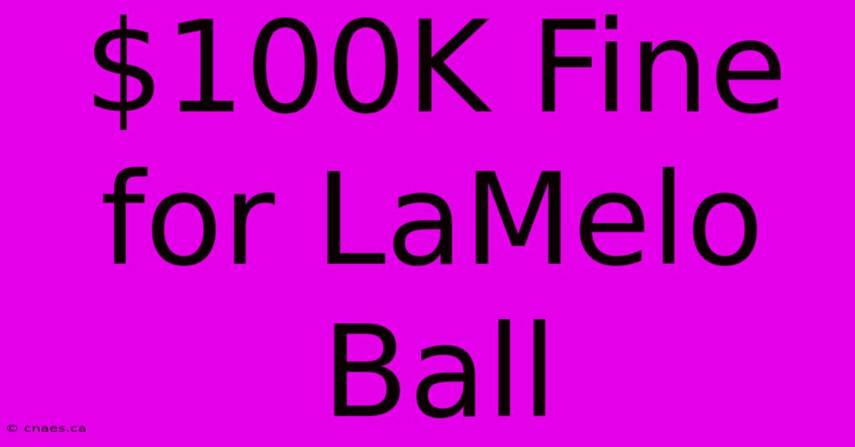 $100K Fine For LaMelo Ball