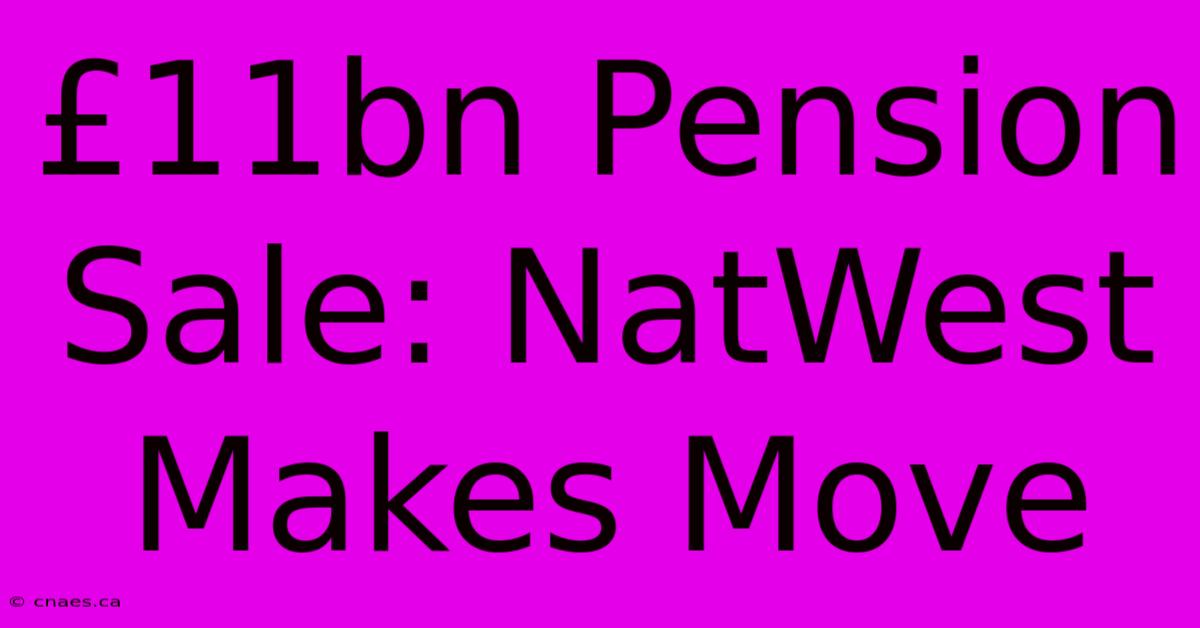 £11bn Pension Sale: NatWest Makes Move