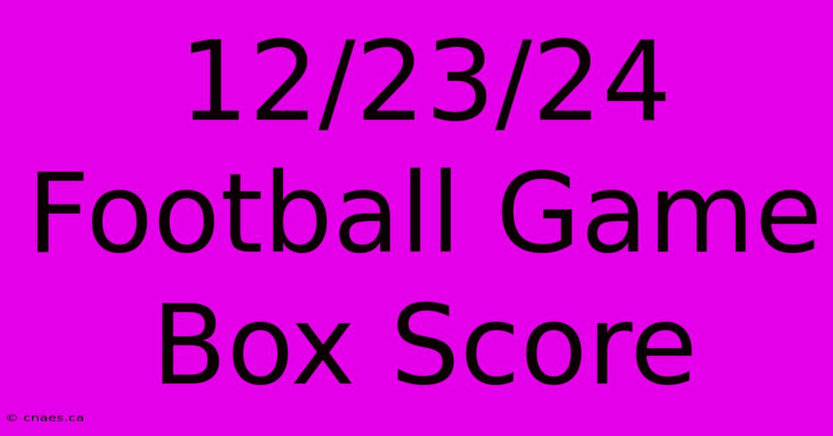 12/23/24 Football Game Box Score