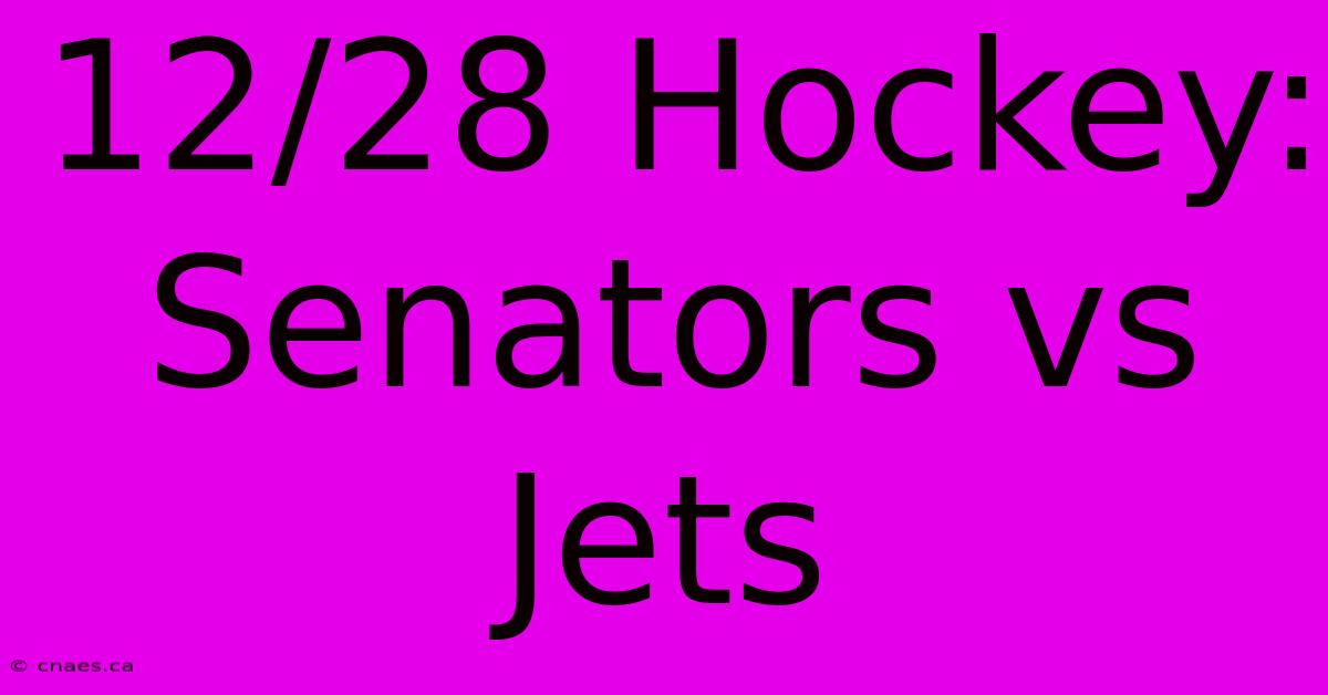 12/28 Hockey: Senators Vs Jets