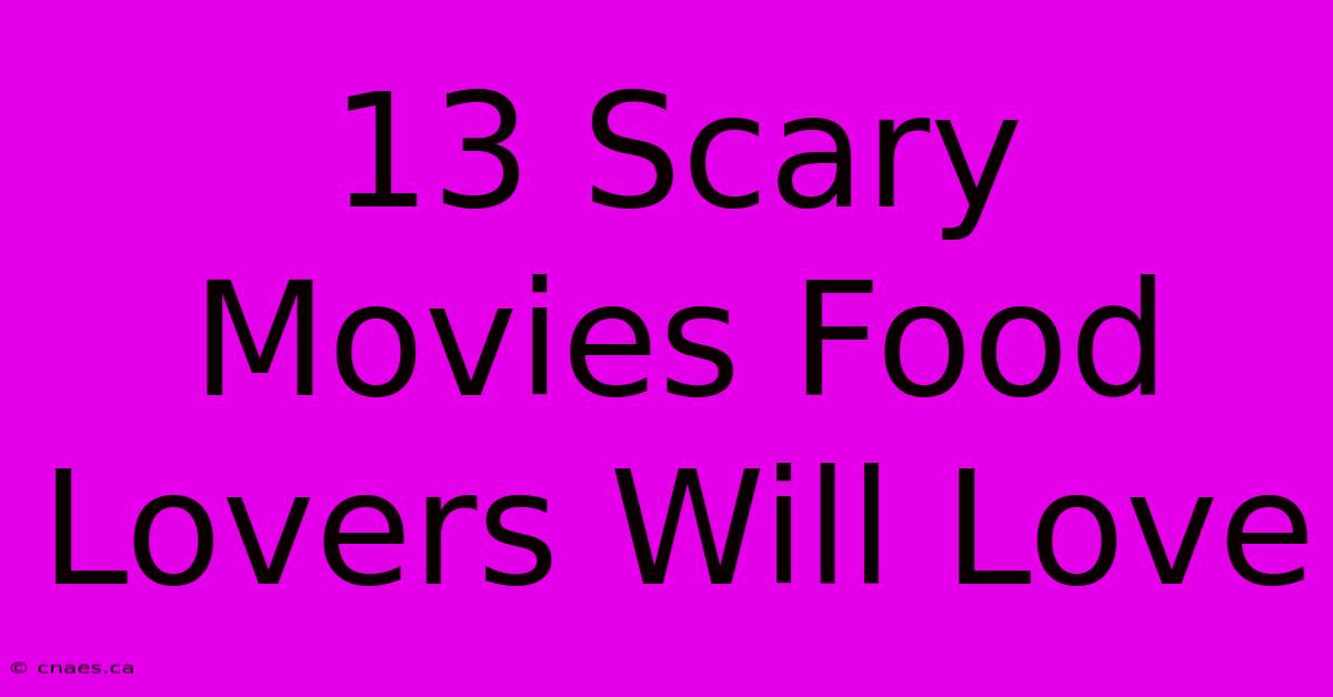 13 Scary Movies Food Lovers Will Love