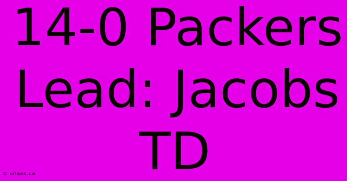 14-0 Packers Lead: Jacobs TD