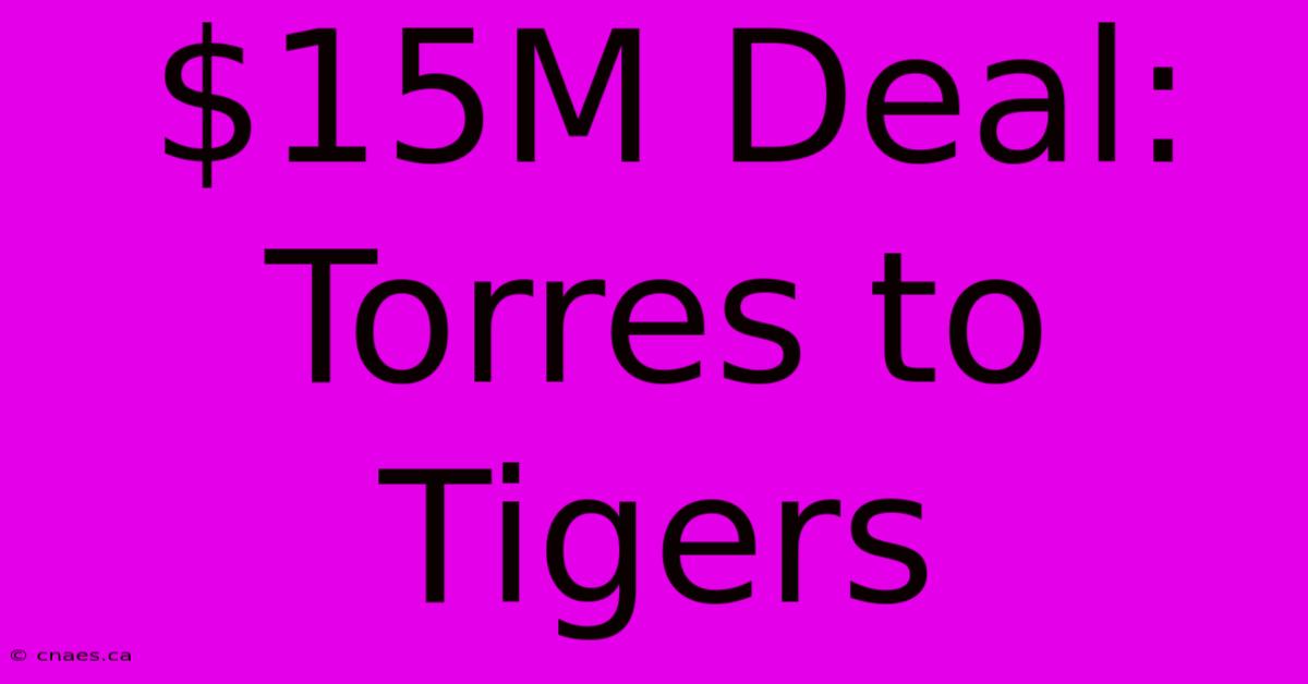 $15M Deal: Torres To Tigers