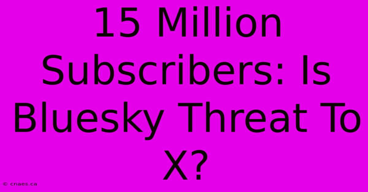 15 Million Subscribers: Is Bluesky Threat To X?