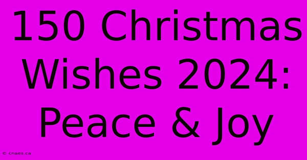 150 Christmas Wishes 2024: Peace & Joy