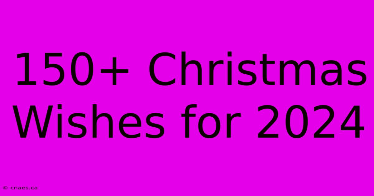 150+ Christmas Wishes For 2024