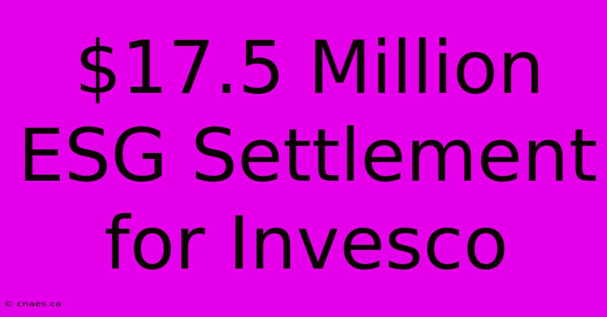 $17.5 Million ESG Settlement For Invesco