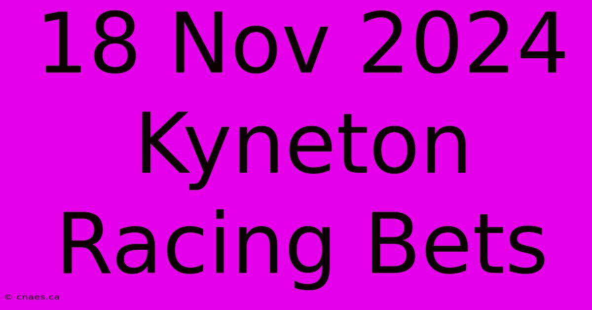 18 Nov 2024 Kyneton Racing Bets