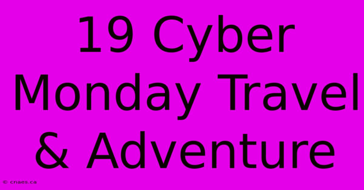 19 Cyber Monday Travel & Adventure