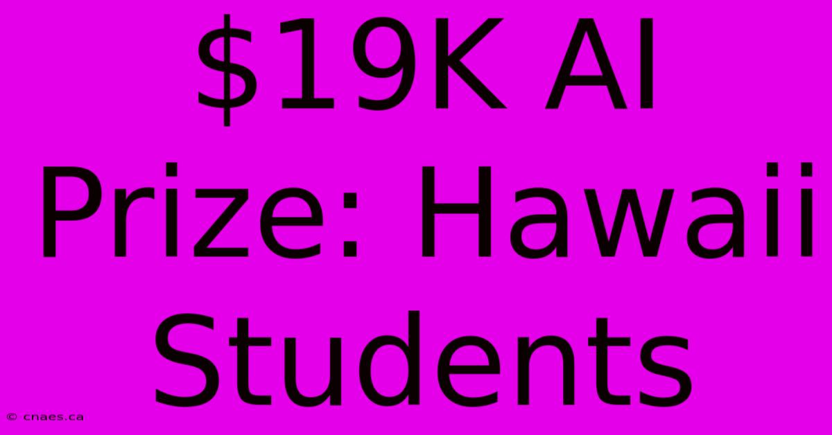 $19K AI Prize: Hawaii Students