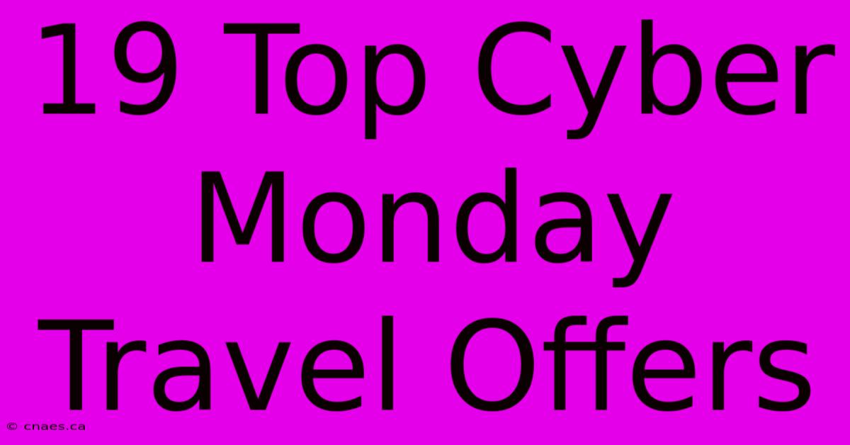 19 Top Cyber Monday Travel Offers