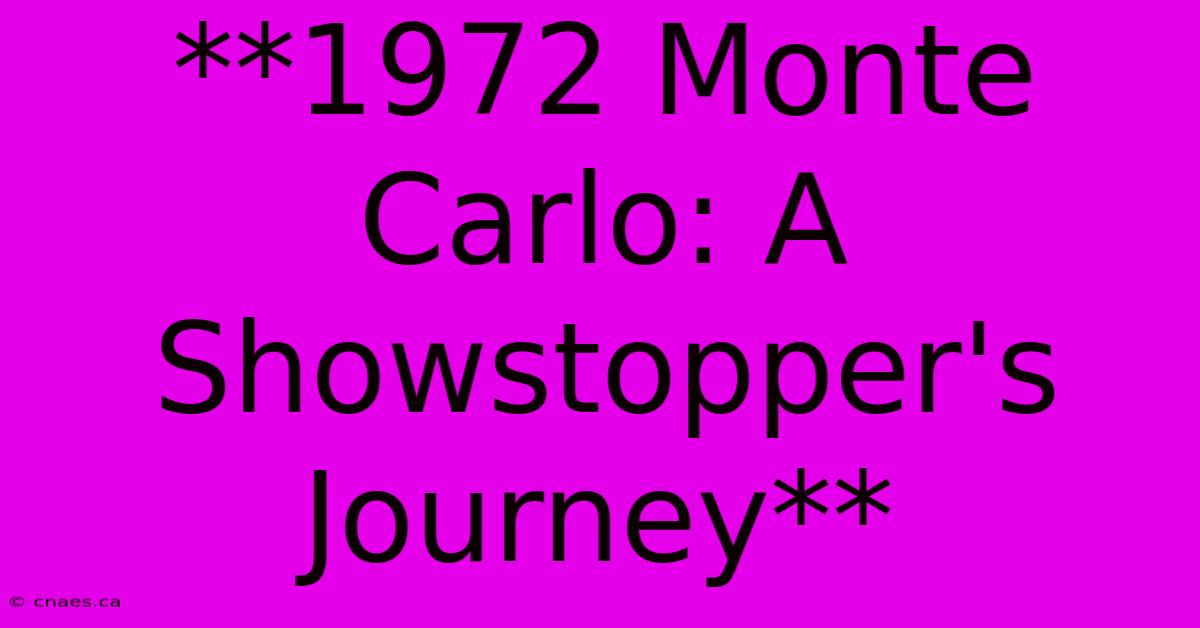 **1972 Monte Carlo: A Showstopper's Journey** 