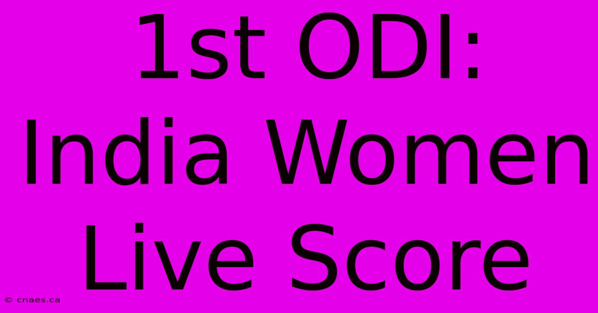 1st ODI: India Women Live Score