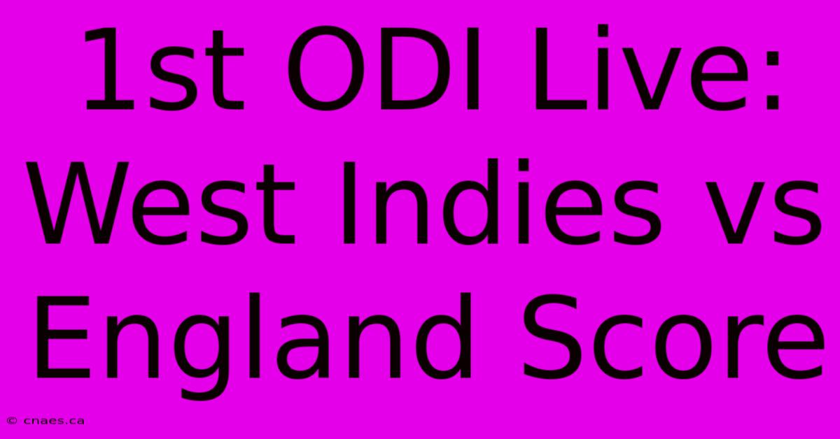 1st ODI Live: West Indies Vs England Score