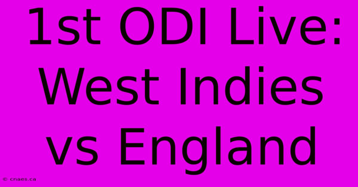 1st ODI Live: West Indies Vs England