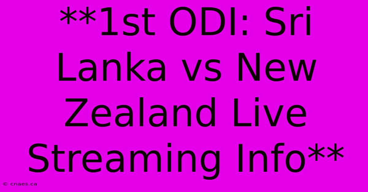 **1st ODI: Sri Lanka Vs New Zealand Live Streaming Info** 