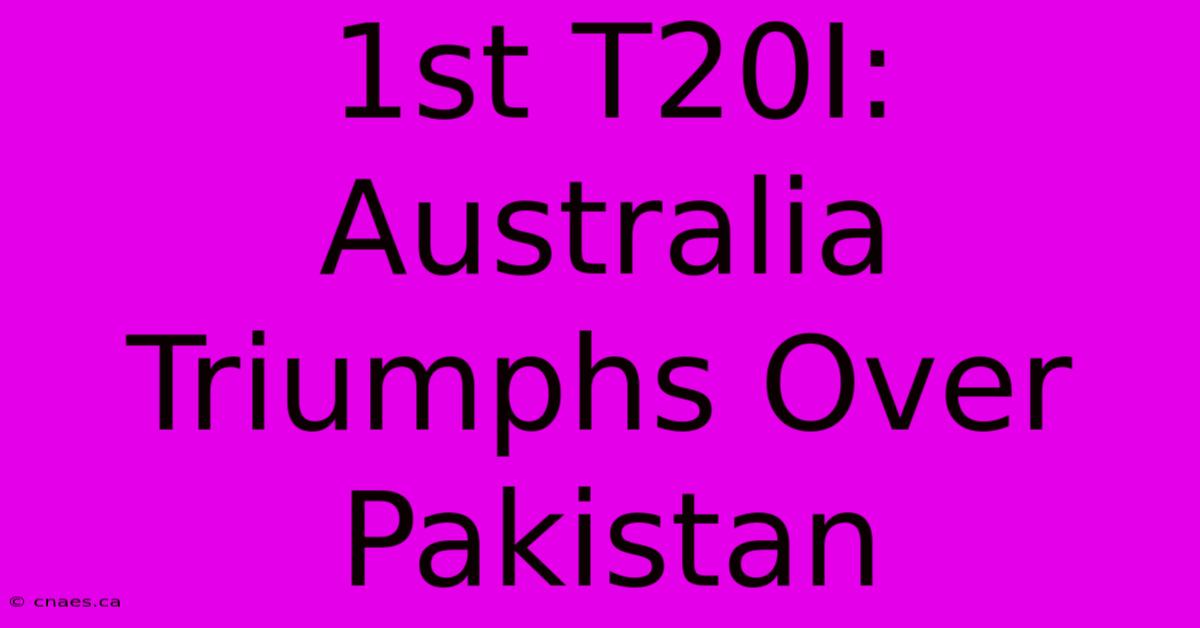 1st T20I: Australia Triumphs Over Pakistan