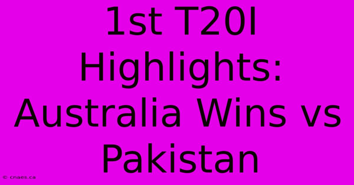 1st T20I Highlights: Australia Wins Vs Pakistan