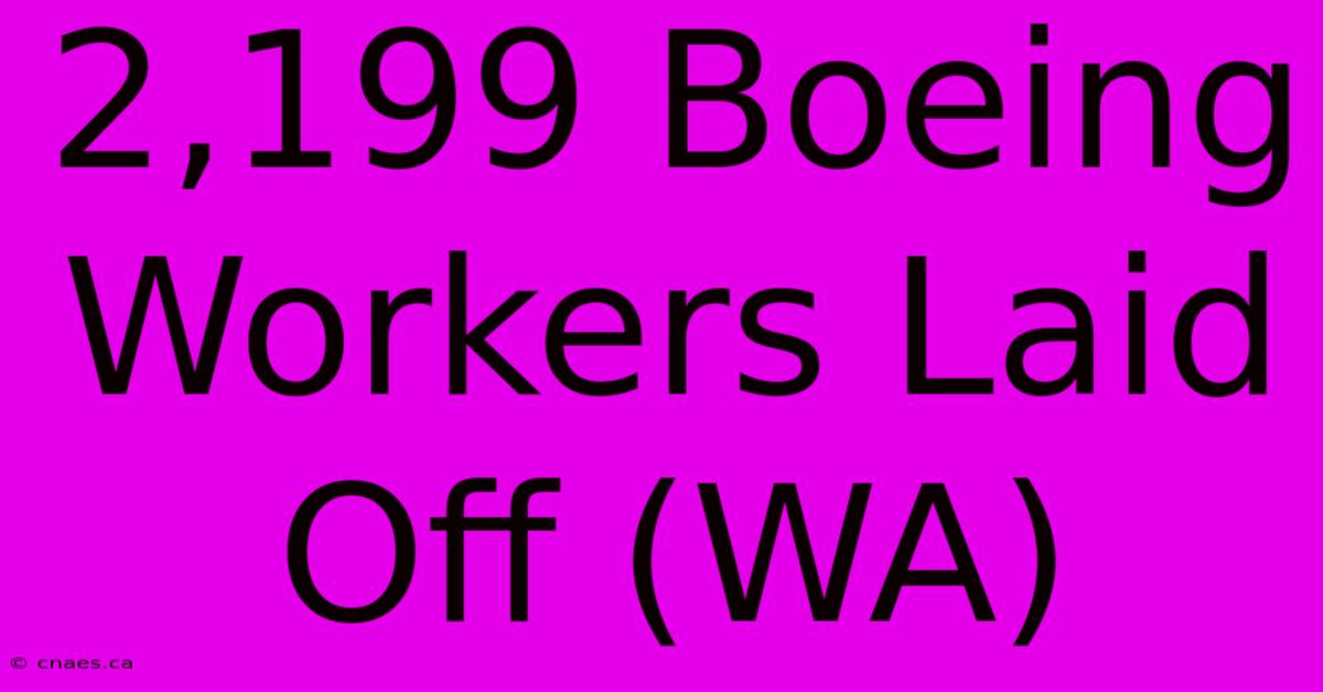 2,199 Boeing Workers Laid Off (WA)