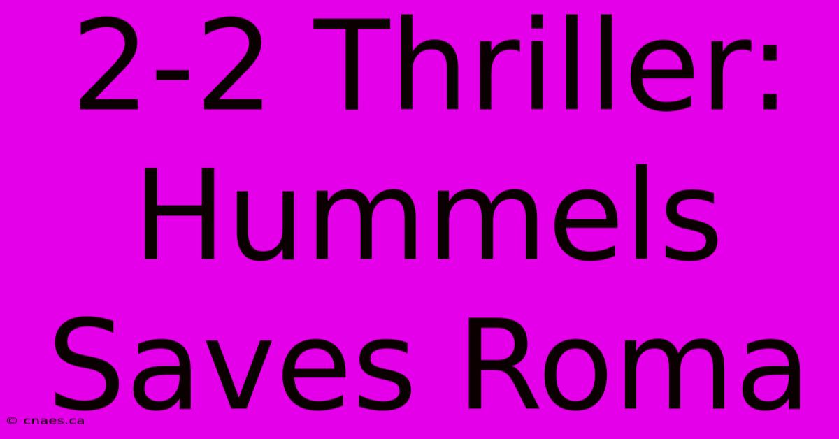 2-2 Thriller: Hummels Saves Roma