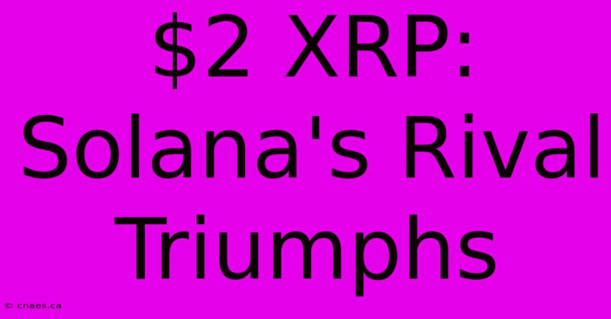 $2 XRP: Solana's Rival Triumphs