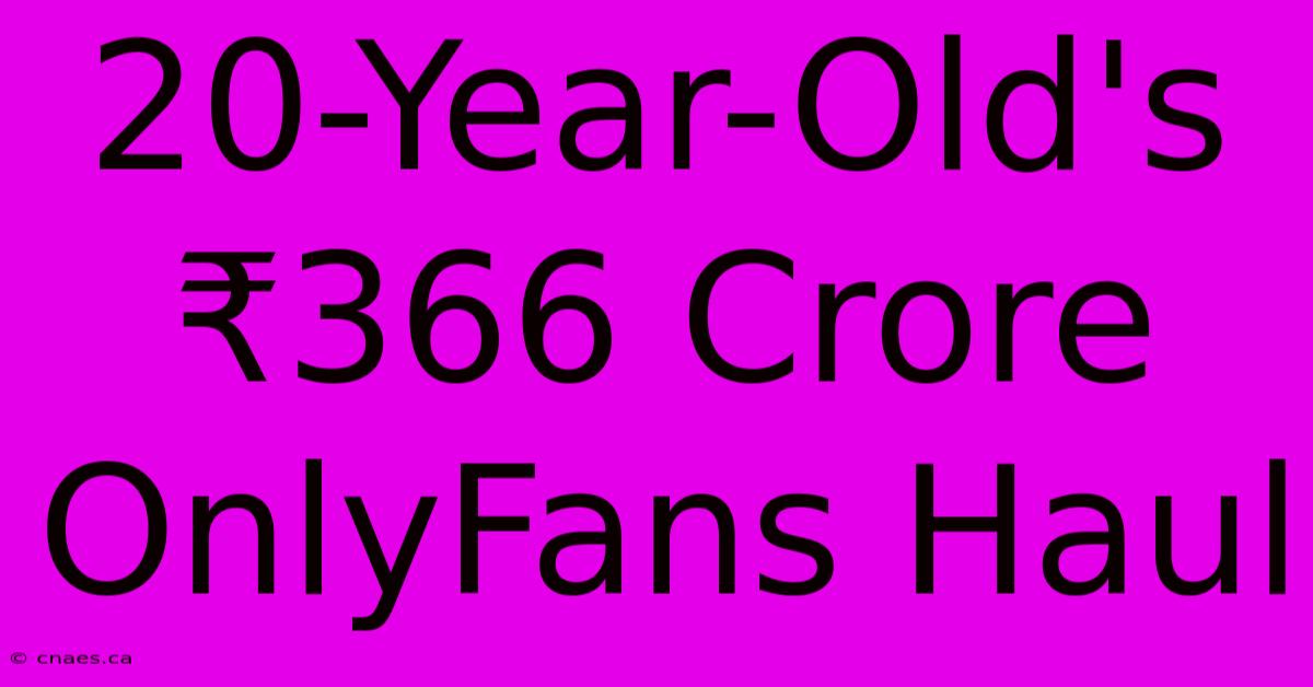 20-Year-Old's ₹366 Crore OnlyFans Haul