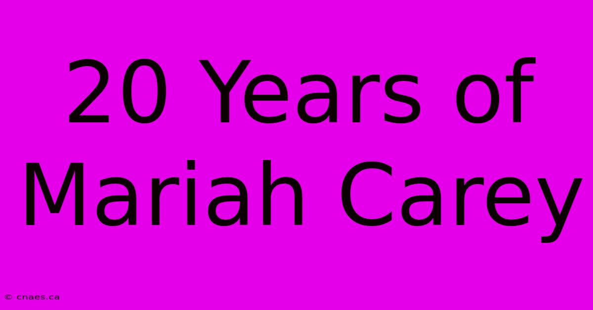 20 Years Of Mariah Carey