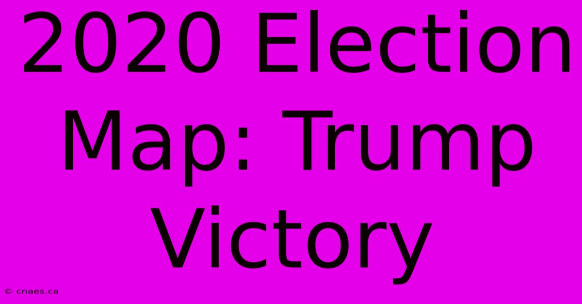 2020 Election Map: Trump Victory