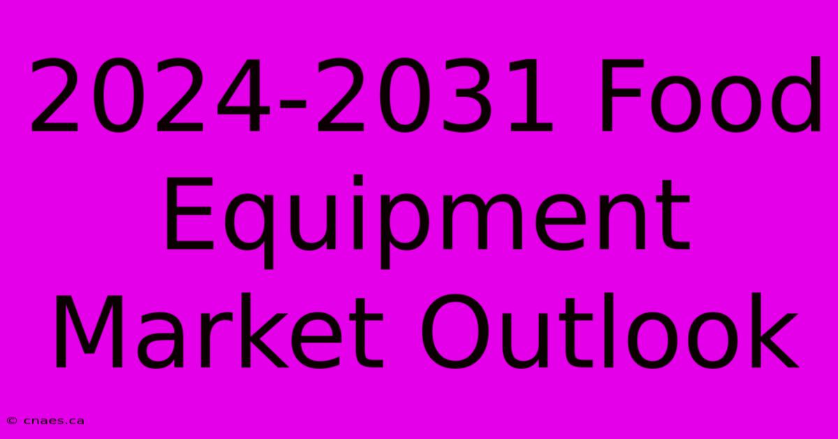 2024-2031 Food Equipment Market Outlook